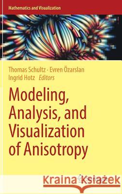 Modeling, Analysis, and Visualization of Anisotropy Thomas Schultz Evren Ozarslan Ingrid Hotz 9783319613574
