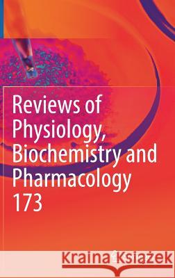 Reviews of Physiology, Biochemistry and Pharmacology, Vol. 173 Bernd Nilius Pieter D Thomas Gudermann 9783319613666