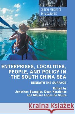 Enterprises, Localities, People, and Policy in the South China Sea: Beneath the Surface Spangler, Jonathan 9783319628271