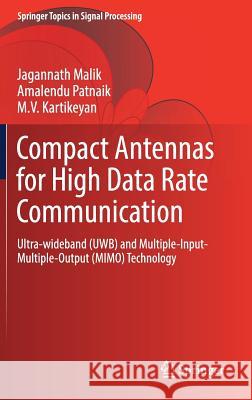 Compact Antennas for High Data Rate Communication: Ultra-Wideband (Uwb) and Multiple-Input-Multiple-Output (Mimo) Technology Malik, Jagannath 9783319631745