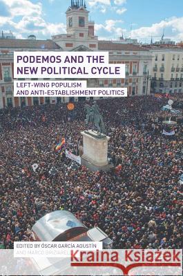 Podemos and the New Political Cycle: Left-Wing Populism and Anti-Establishment Politics García Agustín, Óscar 9783319634319