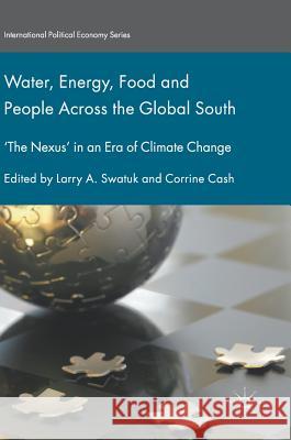 Water, Energy, Food and People Across the Global South: 'The Nexus' in an Era of Climate Change Swatuk, Larry a. 9783319640235