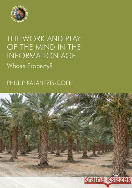 The Work and Play of the Mind in the Information Age: Whose Property? Kalantzis-Cope, Phillip 9783319646497 Palgrave MacMillan