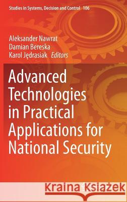 Advanced Technologies in Practical Applications for National Security Aleksander Nawrat Damian Bereska Karol Jędrasiak 9783319646732 Springer