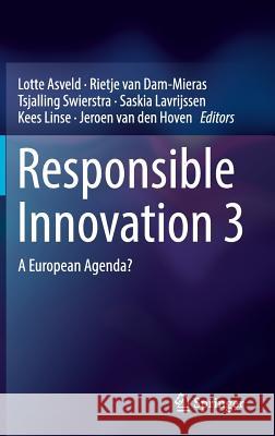 Responsible Innovation 3: A European Agenda? Asveld, Lotte 9783319648330 Springer
