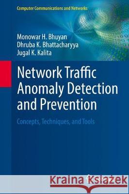 Network Traffic Anomaly Detection and Prevention: Concepts, Techniques, and Tools Bhuyan, Monowar H. 9783319651866 Springer