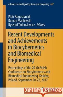 Recent Developments and Achievements in Biocybernetics and Biomedical Engineering: Proceedings of the 20th Polish Conference on Biocybernetics and Bio Augustyniak, Piotr 9783319669045 Springer