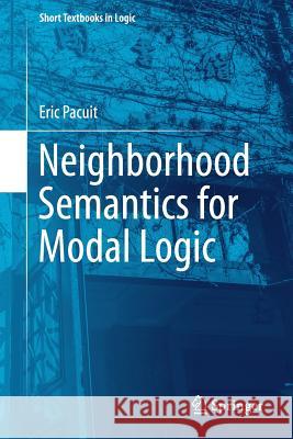 Neighborhood Semantics for Modal Logic Eric Pacuit 9783319671482 Springer