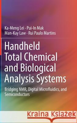 Handheld Total Chemical and Biological Analysis Systems: Bridging Nmr, Digital Microfluidics, and Semiconductors Lei, Ka-Meng 9783319678245