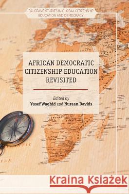 African Democratic Citizenship Education Revisited Yusef Waghid Nuraan Davids 9783319678603 Palgrave MacMillan