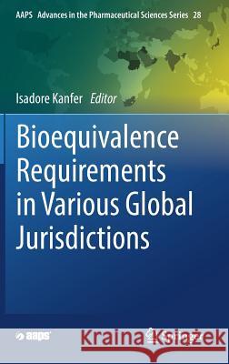 Bioequivalence Requirements in Various Global Jurisdictions Isadore Kanfer 9783319680774 Springer