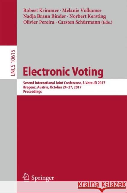 Electronic Voting: Second International Joint Conference, E-Vote-Id 2017, Bregenz, Austria, October 24-27, 2017, Proceedings Krimmer, Robert 9783319686868 Springer