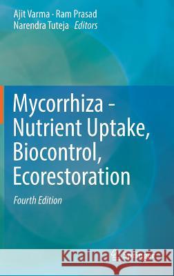 Mycorrhiza - Nutrient Uptake, Biocontrol, Ecorestoration Ajit Varma Ram Prasad Narendra Tuteja 9783319688664