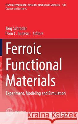 Ferroic Functional Materials: Experiment, Modeling and Simulation Schröder, Jörg 9783319688817