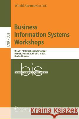 Business Information Systems Workshops: Bis 2017 International Workshops, Poznań, Poland, June 28-30, 2017, Revised Papers Abramowicz, Witold 9783319690223