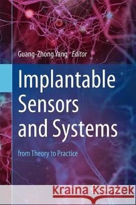 Implantable Sensors and Systems: From Theory to Practice Yang, Guang-Zhong 9783319697475