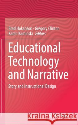 Educational Technology and Narrative: Story and Instructional Design Hokanson, Brad 9783319699134