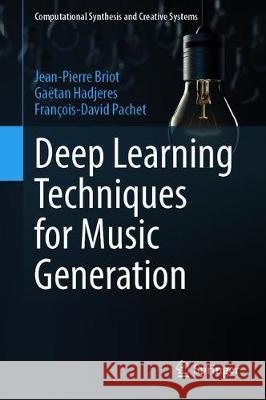 Deep Learning Techniques for Music Generation Jean-Pierre Briot Gaetan Hadjeres Francois Pachet 9783319701622 Springer