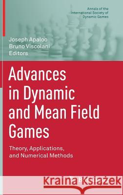 Advances in Dynamic and Mean Field Games: Theory, Applications, and Numerical Methods Apaloo, Joseph 9783319706184 Annals of the International Society of Dynami