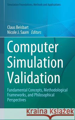 Computer Simulation Validation: Fundamental Concepts, Methodological Frameworks, and Philosophical Perspectives Beisbart, Claus 9783319707655 Springer