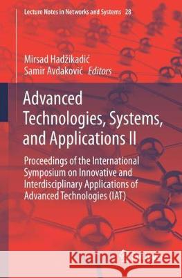 Advanced Technologies, Systems, and Applications II: Proceedings of the International Symposium on Innovative and Interdisciplinary Applications of Ad Hadzikadic, Mirsad 9783319713205 Springer