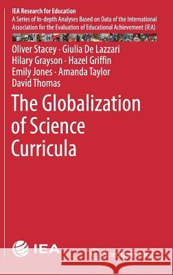 The Globalization of Science Curricula Oliver Stacey, Giulia De Lazzari, Hilary Grayson, Hazel Griffin, Emily Jones, Amanda Taylor, David Thomas 9783319715315