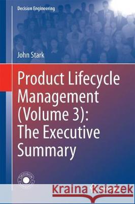 Product Lifecycle Management (Volume 3): The Executive Summary John Stark 9783319722351