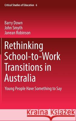 Rethinking School-To-Work Transitions in Australia: Young People Have Something to Say Down, Barry 9783319722689