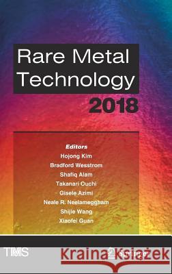 Rare Metal Technology 2018 Hojong Kim Bradford Wesstrom Shafiq Alam 9783319723495 Springer