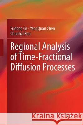 Regional Analysis of Time-Fractional Diffusion Processes Fudong Ge Yangquan Chen Chunhai Kou 9783319728957