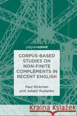 Corpus-Based Studies on Non-Finite Complements in Recent English Paul Rickman Juhani Rudanko 9783319729886