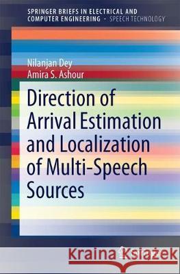 Direction of Arrival Estimation and Localization of Multi-Speech Sources Nilanjan Dey, Amira S. Ashour 9783319730585