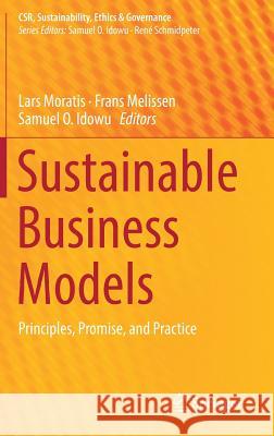 Sustainable Business Models: Principles, Promise, and Practice Moratis, Lars 9783319735023 Springer