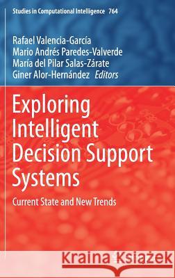 Exploring Intelligent Decision Support Systems: Current State and New Trends Valencia-García, Rafael 9783319740010