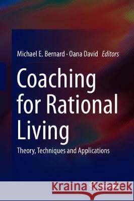 Coaching for Rational Living: Theory, Techniques and Applications Bernard, Michael E. 9783319740669