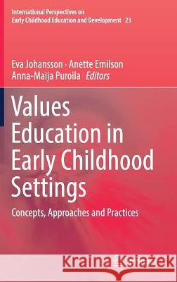 Values Education in Early Childhood Settings: Concepts, Approaches and Practices Johansson, Eva 9783319755588