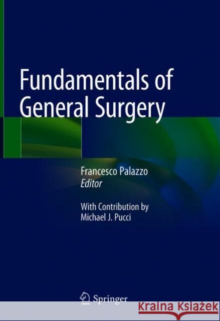 Fundamentals of General Surgery Francesco Palazzo Michael J. Pucci 9783319756554 Springer