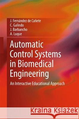 Automatic Control Systems in Biomedical Engineering: An Interactive Educational Approach Fernández de Cañete, J. 9783319757162 Springer