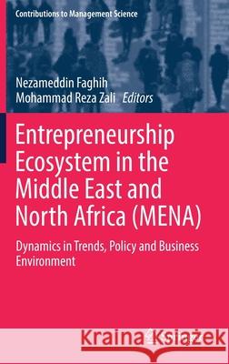 Entrepreneurship Ecosystem in the Middle East and North Africa (Mena): Dynamics in Trends, Policy and Business Environment Faghih, Nezameddin 9783319759128 Springer