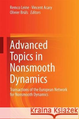 Advanced Topics in Nonsmooth Dynamics: Transactions of the European Network for Nonsmooth Dynamics Leine, Remco 9783319759715