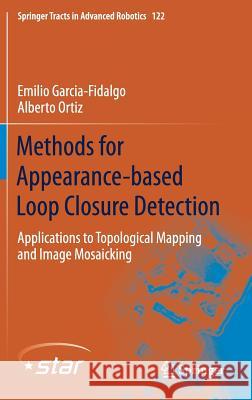 Methods for Appearance-Based Loop Closure Detection: Applications to Topological Mapping and Image Mosaicking Garcia-Fidalgo, Emilio 9783319759920