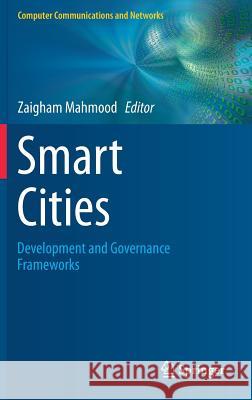 Smart Cities: Development and Governance Frameworks Mahmood, Zaigham 9783319766683