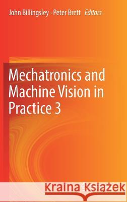 Mechatronics and Machine Vision in Practice 3 John Billingsley Peter Brett 9783319769462