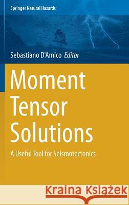 Moment Tensor Solutions: A Useful Tool for Seismotectonics D'Amico, Sebastiano 9783319773582 Springer