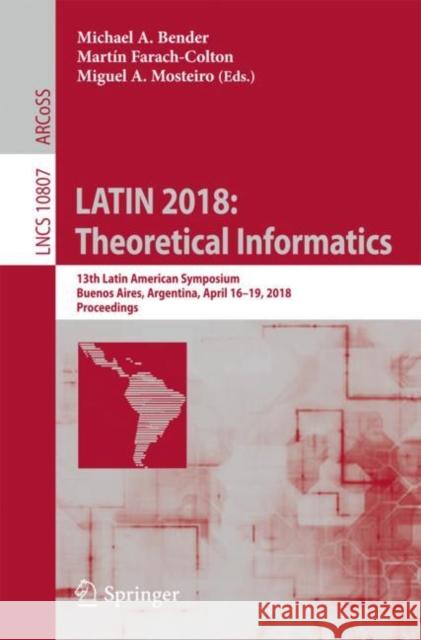 Latin 2018: Theoretical Informatics: 13th Latin American Symposium, Buenos Aires, Argentina, April 16-19, 2018, Proceedings Bender, Michael A. 9783319774039 Springer