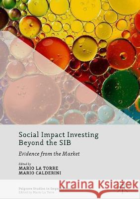Social Impact Investing Beyond the Sib: Evidence from the Market La Torre, Mario 9783319783215 Palgrave MacMillan