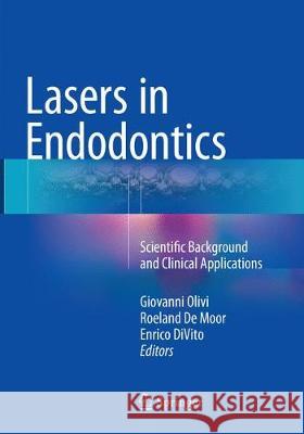 Lasers in Endodontics: Scientific Background and Clinical Applications Olivi, Giovanni 9783319792729 Springer