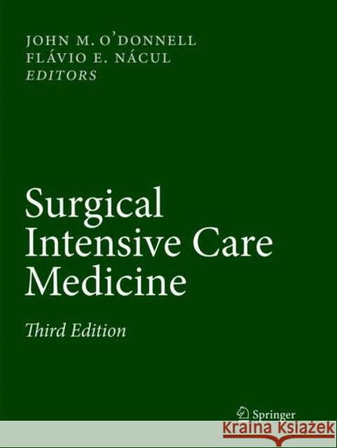 Surgical Intensive Care Medicine John M. O'Donnell Flavio E. Nacul 9783319792842 Springer
