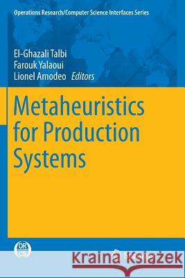 Metaheuristics for Production Systems El-Ghazali Talbi Farouk Yalaoui Lionel Amodeo 9783319794716