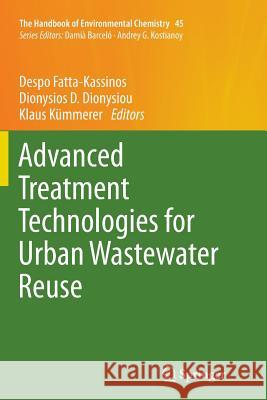 Advanced Treatment Technologies for Urban Wastewater Reuse Despo Fatta-Kassinos Dionysios D. Dionysiou Klaus Kummerer 9783319795447 Springer